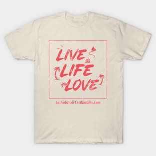 Live the Life You Love T-Shirt